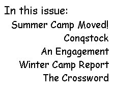 In this issue:
 Summer Camp Moved!
Conqstock
An Engagement
Winter Camp Report
The Crossword